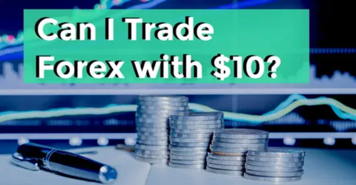 How to Start Forex Trading with $10 (Beginner’s Guide)
